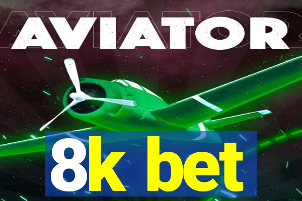 8k bet
